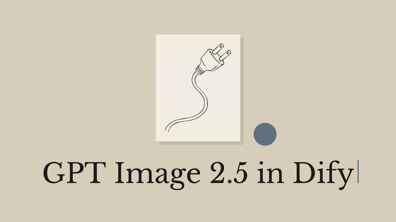 沙色背景与浅色卡纸上的插头墨线图，搭配几何点缀和标题 GPT Image 2.5 in Dify。