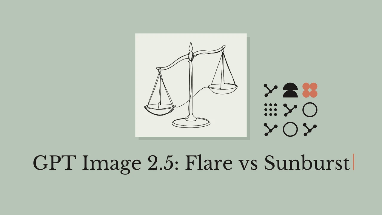 GPT Image 2.5 Flare vs Sunburst: which should you use?
