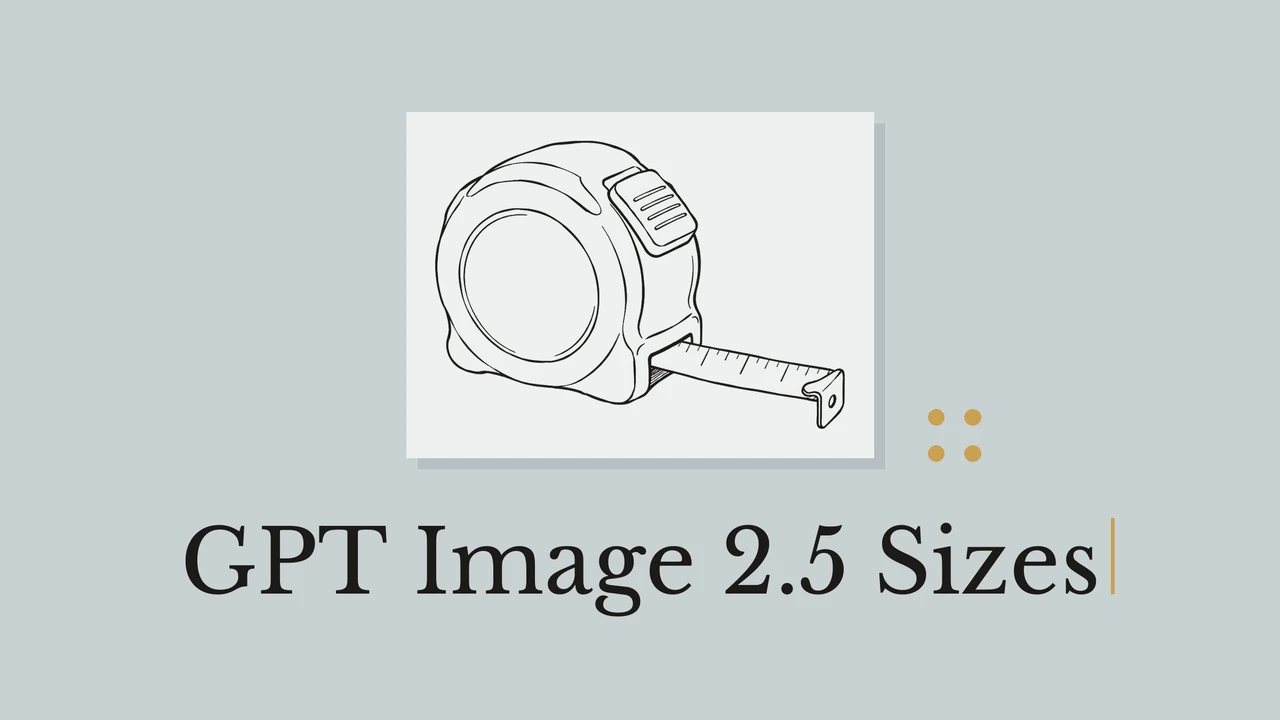 蓝灰色背景与浅色卡纸上的卷尺墨线图，搭配几何点缀和标题 GPT Image 2.5 Sizes。